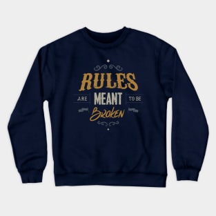 RULES ARE MEANT TO BE BROKEN Crewneck Sweatshirt